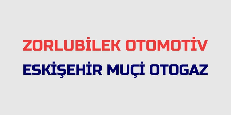 Eskişehir Muçi Otogaz - Zorlubilek Otomotiv